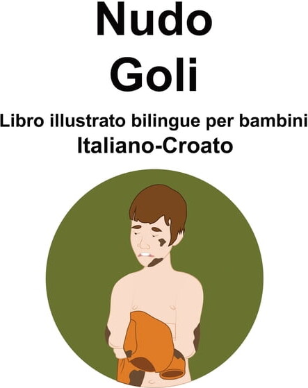 Italiano-Croato Nudo / Goli Libro illustrato bilingue per bambini (Paperback)(Large Print)