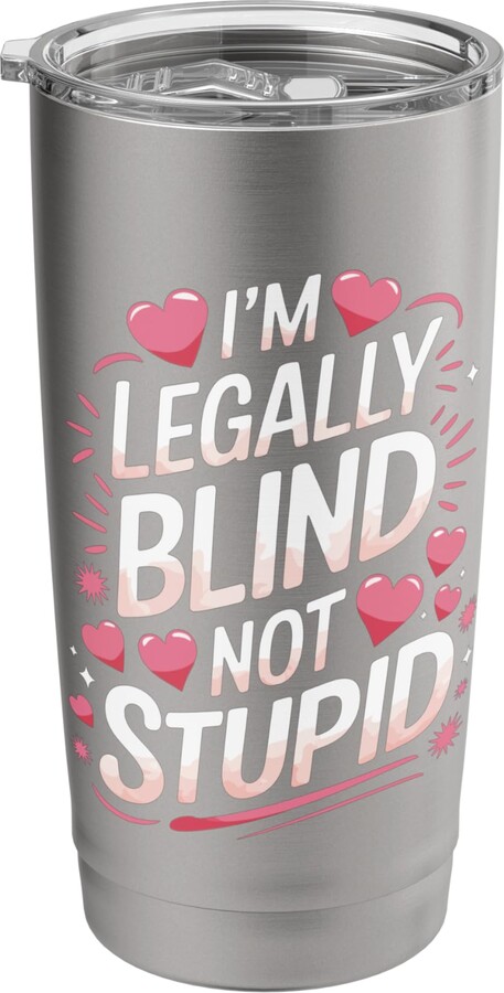Blind Blindness Visually Impaired People Blind I'm Legally Blind Not Stupid Stainless Steel Insulated Tumbler