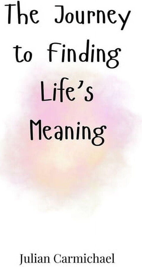 The Journey to Finding Life's Meaning, (Paperback)
