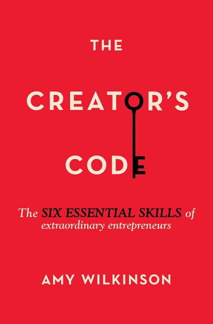 The Creator's Code : The Six Essential Skills of Extraordinary Entrepreneurs (Paperback)