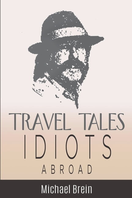 True Travel Tales Travel Tales: Idiots Abroad, Book 5, (Paperback)