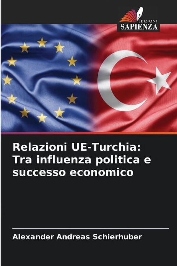 Relazioni UE-Turchia: Tra influenza politica e successo economico, (Paperback)