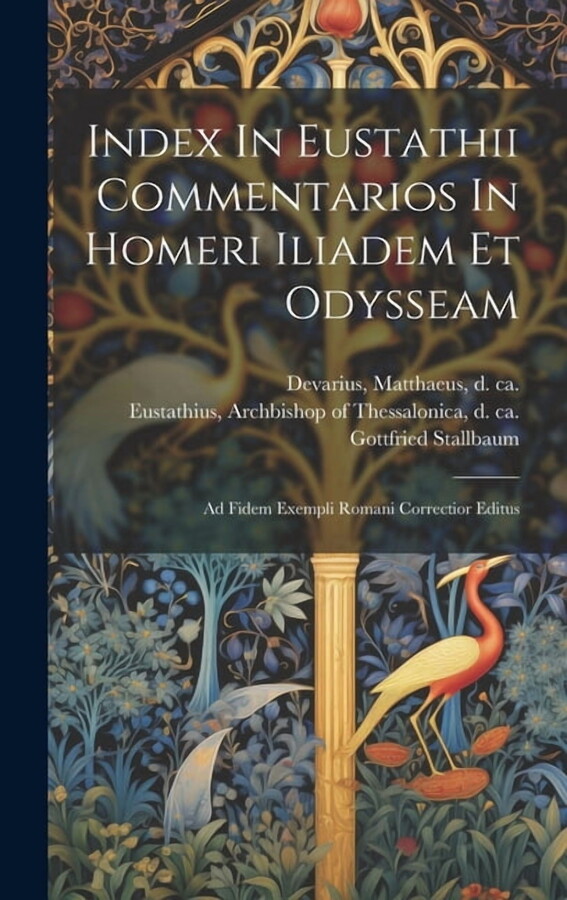 Index In Eustathii Commentarios In Homeri Iliadem Et Odysseam; Ad Fidem Exempli Romani Correctior Editus (Hardcover)