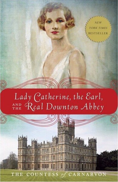 Crown Publishing Group (NY) LadyCatherine,theEarl,andtheRealDowntonAbbey-byTheCountessofCarnarvon(Paperback)