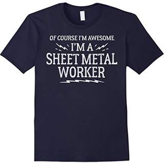Sheet Metal Worker T-Shirt Gift - Of Course I'm Awesome