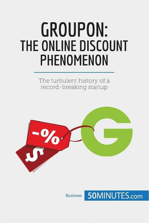 Groupon, The Online Discount Phenomenon: The turbulent history of a record-breaking startup, (Paperback)