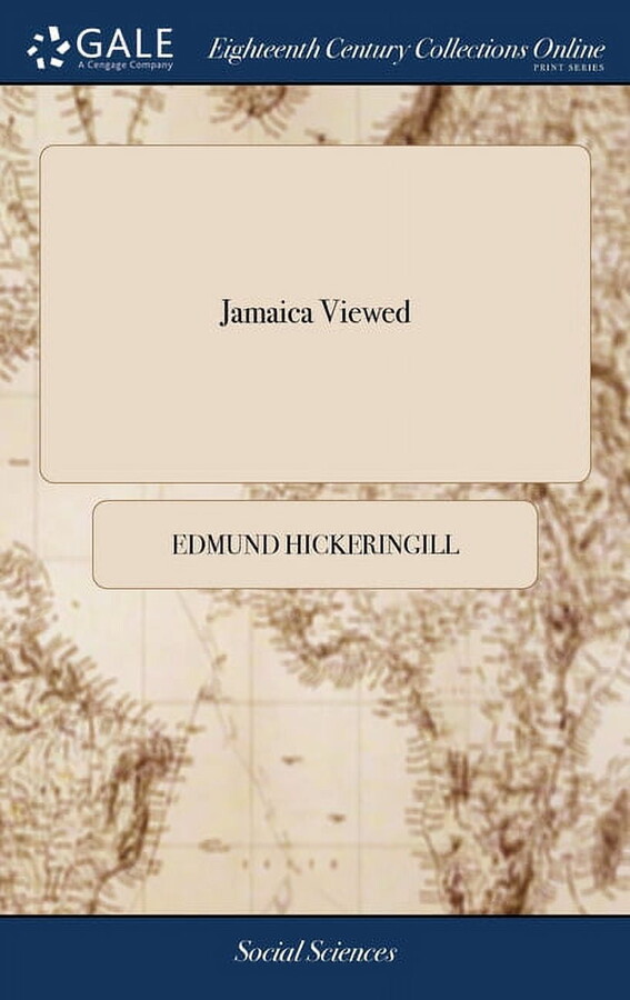 Jamaica Viewed: With all the Ports, Harbours, and Their Several Soundings, Towns, and Settlements Thereunto Belonging. ... The Third Edition. By Captain Hickeringill (Hardcover)