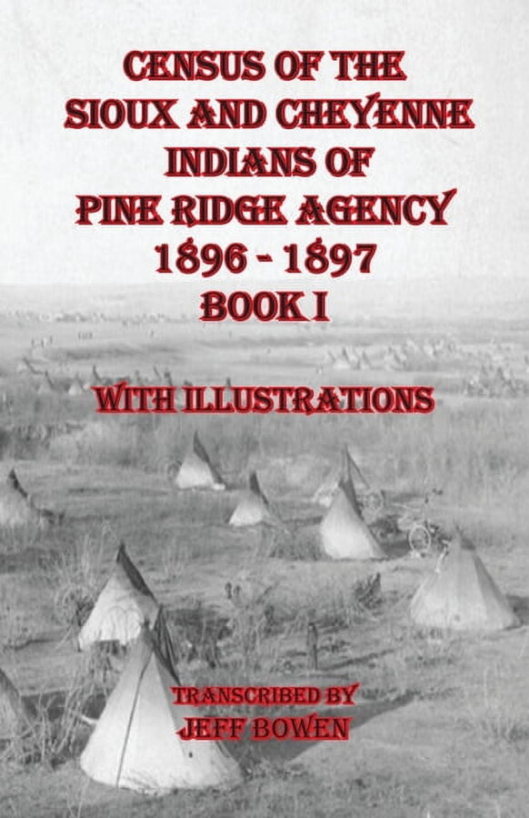 Census of the Sioux and Cheyenne Indians of Pine Ridge Agency 1896 - 1897 Book I: With Illustrations (Paperback)