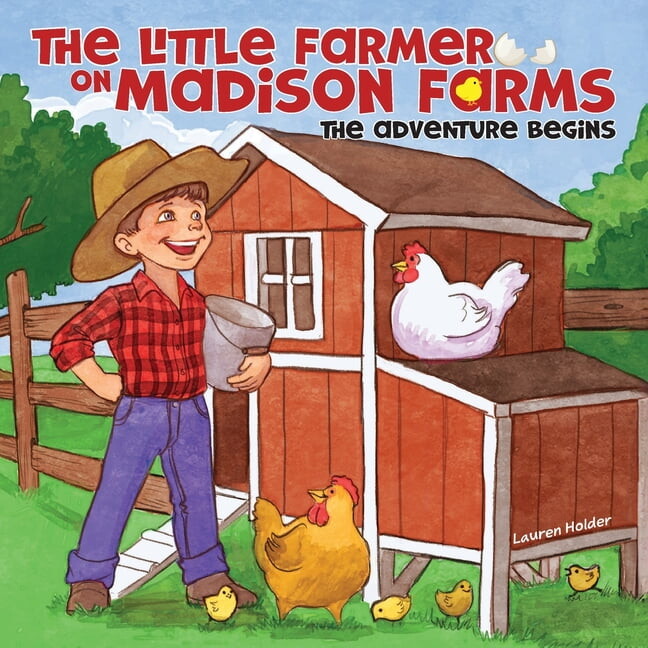 The Little Farmer on Madison Farms: The Adventure Begins, (Paperback)