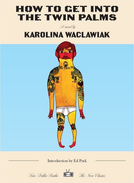 Two Dollar Radio HowtoGetIntotheTwinPalms-(TwoDollarRadioNewClassics)byKarolinaWaclawiak(Paperback)