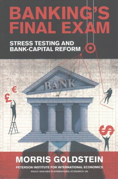 Policy Analyses in International Economics: Banking's Final Exam: Stress Testing and Bank-Capital Reform (Paperback)