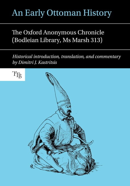 Translated Texts for Byzantinists An Early Ottoman History: The Oxford Anonymous Chronicle (Bodleian Library, MS Marsh 313), Book 5, (Paperback)
