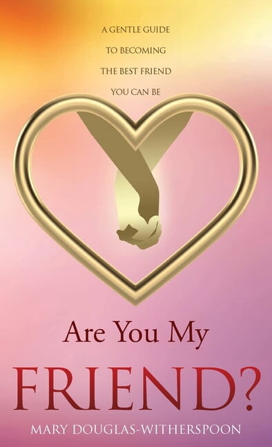 Are You My Friend?: A gentle guide to becoming the best friend you can be, (Hardcover)