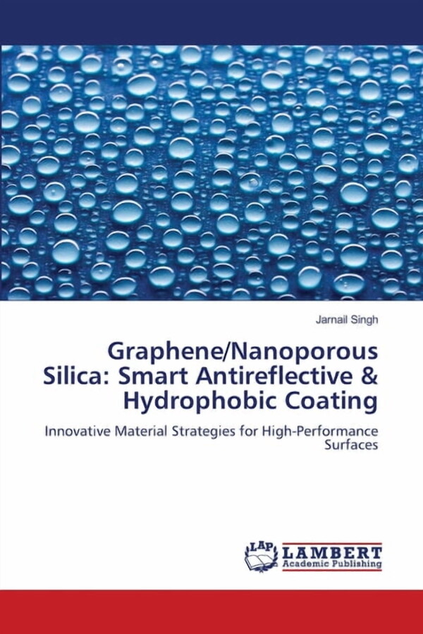 Graphene/Nanoporous Silica: Smart Antireflective & Hydrophobic Coating, (Paperback)
