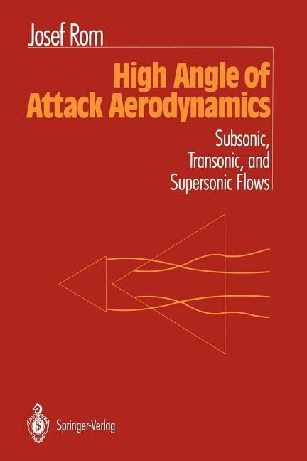 High Angle of Attack Aerodynamics: Subsonic, Transonic, and Supersonic Flows (Paperback)