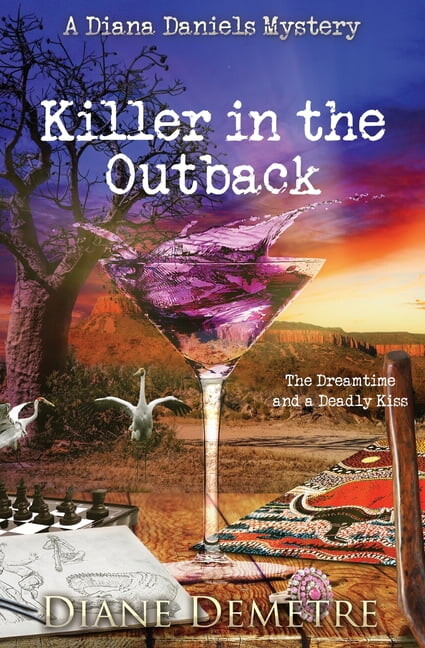 A Diana Daniels Mystery Killer in the Outback: The Dreamtime and a Deadly Kiss, Book 2, (Paperback)