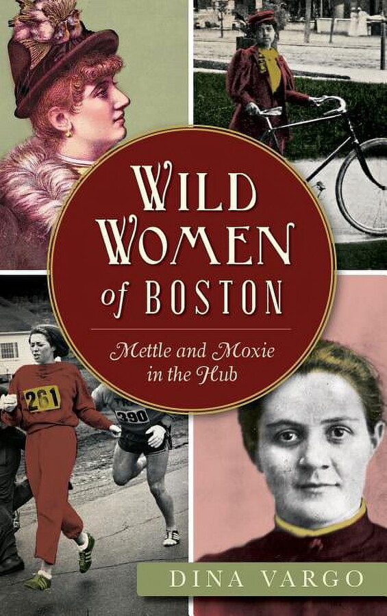 Wild Women of Boston: Mettle and Moxie in the Hub (Hardcover)