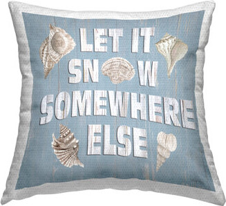 Stupell Industries Let It Snow Somewhere Else Phrase Outdoor Printed Pillow by Cindy Jacobs