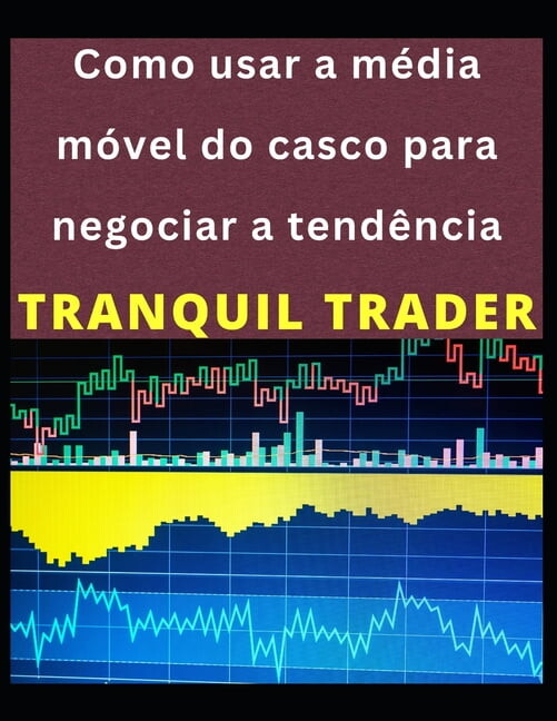 Como usar a média móvel do casco para negociar a tendência (Paperback)