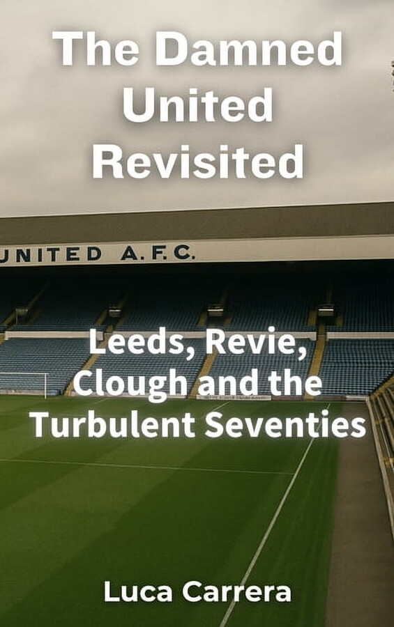 The Damned United Revisited: Leeds, Revie, Clough and the Turbulent Seventies, (Paperback)