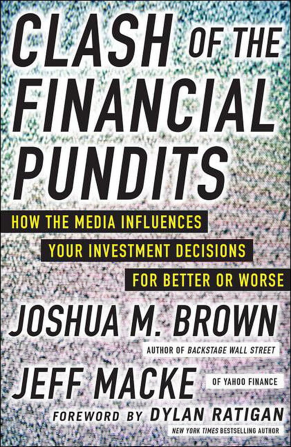 Clash of the Financial Pundits: How the Media Influences Your Investment Decisions for Better or Worse, (Hardcover)