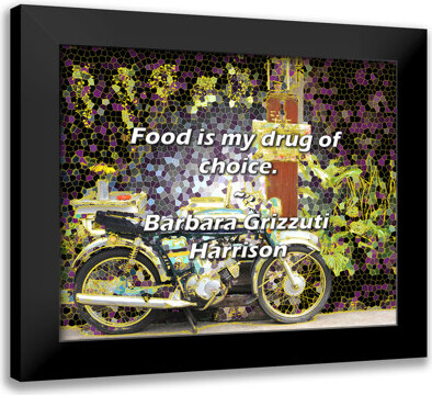 Trinx Barbara Grizzuti Harrison Quote: Food is my drug of choice.
