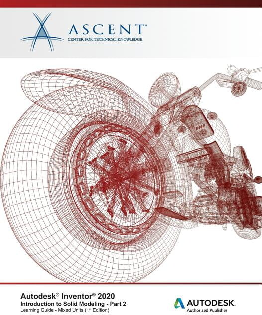 Autodesk Inventor 2020: Introduction to Solid Modeling (Mixed Units) - Part 2: Autodesk Authorized (Paperback) by Ascent - Center for Technical Knowledge