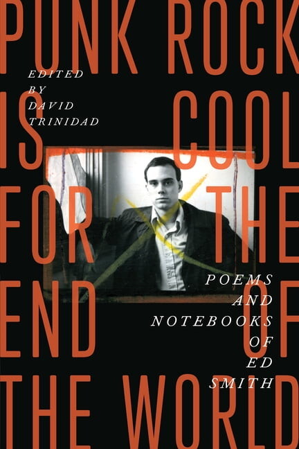 Punk Rock Is Cool for the End of the World: Poems and Notebooks of Ed Smith, (Paperback)