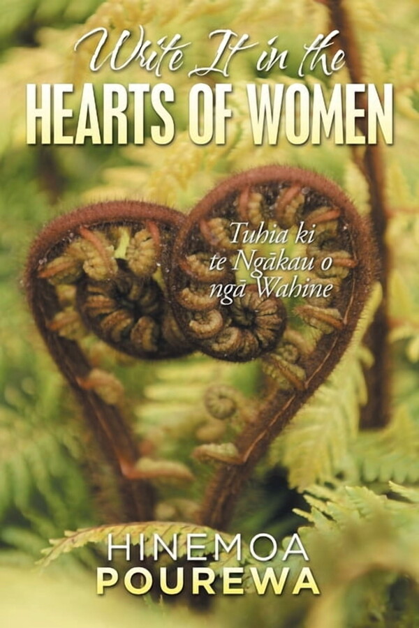 Write It in the Hearts of Women: Tuhia Ki Te Ngkau O Ng Wahine, (Paperback)