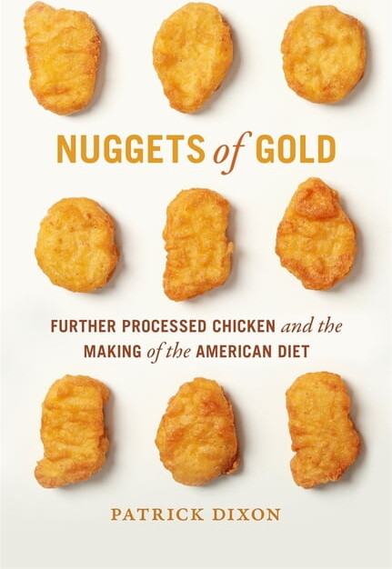Politics and Culture in the Twentieth-Ce Nuggets of Gold: Further Processed Chicken and the Making of the American Diet, (Hardcover)