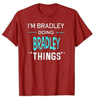 I'm Bradley Doing Bradley Things Funny First Name T-Shirt