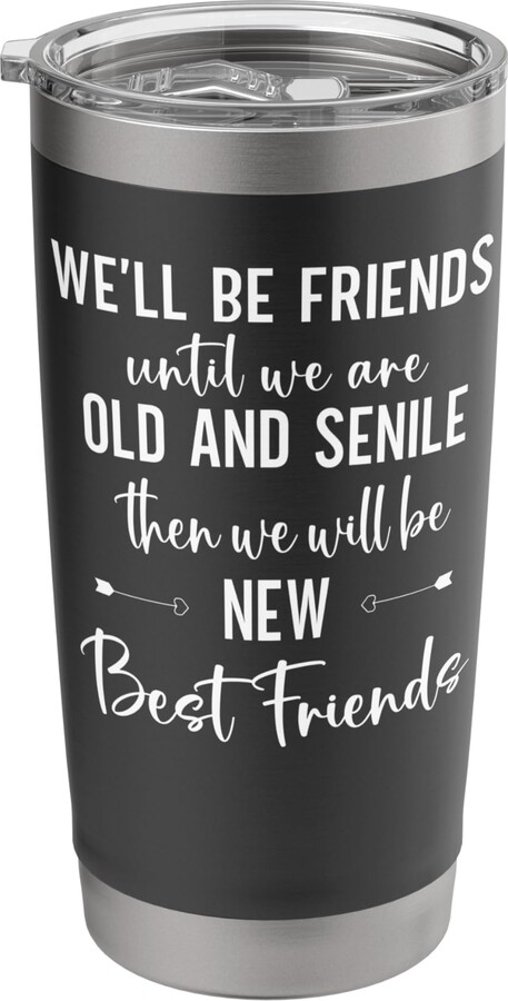 We Will Be Friends Until Were Old and Senile Signs We'll Be Friends Until We Are Old & Senile Sign,Best Friend Stainless Steel Insulated Tumbler