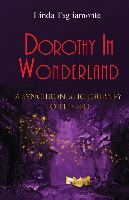 Dorothy in Wonderland: A Synchronistic Journey To The Self, (Paperback)