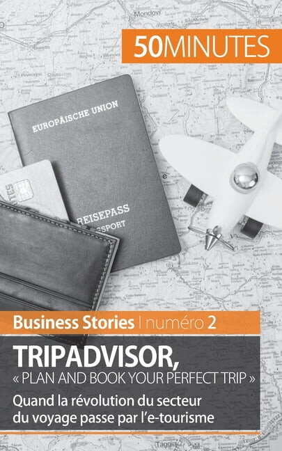 TripAdvisor: Plan and book your perfect trip: Quand la révolution du secteur du voyage passe par l'e-tourisme, (Paperback)