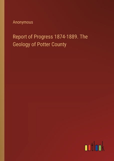 Report of Progress 1874-1889. The Geology of Potter County (Paperback)