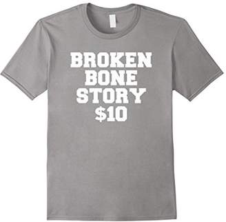 story. Broken Bone $10 - Get Well Soon Gift Shirt