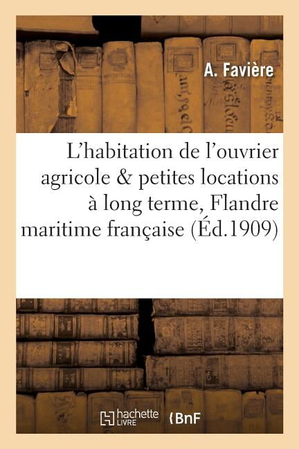 Sciences Sociales: L'Habitation de l'Ouvrier Agricole Et Les Petites Locations À Long Terme Dans La Flandre Maritime: Française (Paperback)