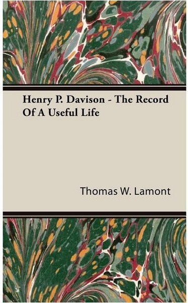 Lamont Press Henry P. Davison - The Record Of A Useful Life - by Thomas W Lamont (Hardcover)