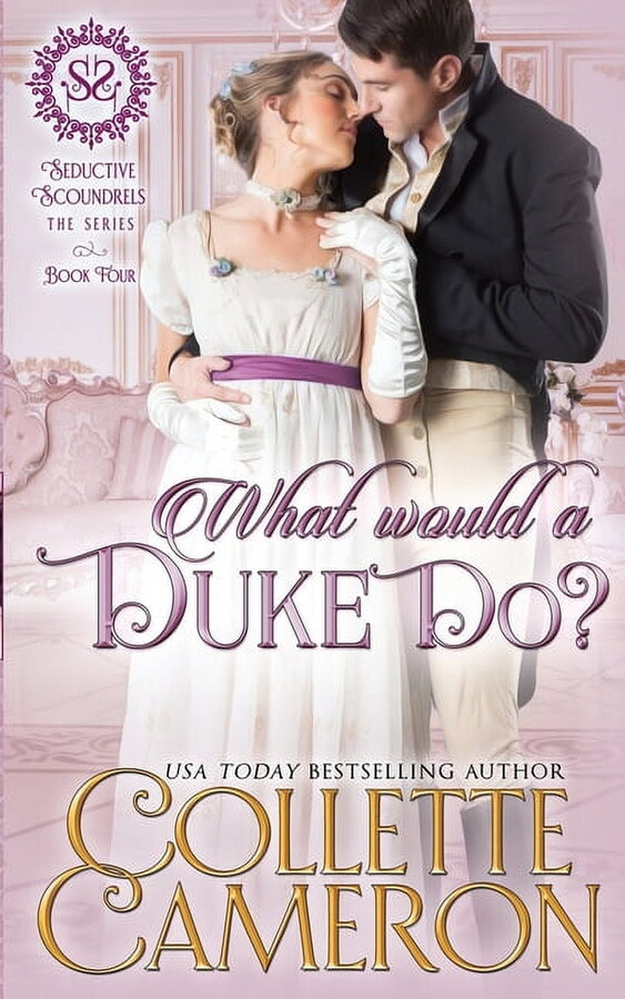 Seductive Scoundrels What Would a Duke Do?: A Sensual Marriage of Convenience Regency Historical Romance Adventure, Book 4, (Paperback)
