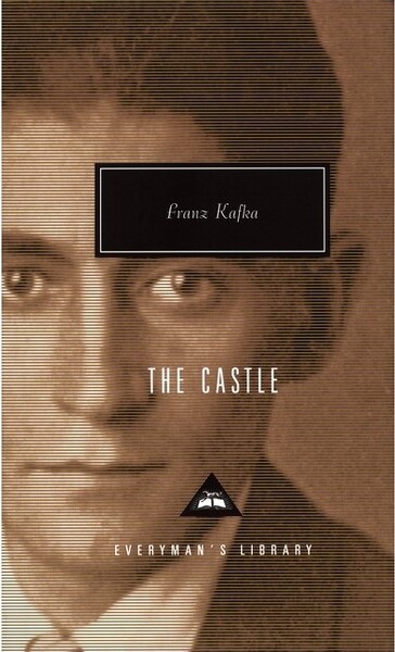 The Castle - (Everyman's Library Contemporary Classics) by Franz Kafka (Hardcover)