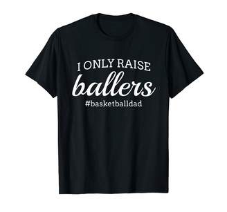 Coach Fun I Only Raise Ballers Dad Basketball Sporting Gift T-Shirt
