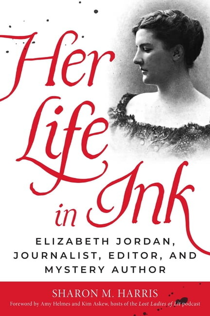 Her Life in Ink: Elizabeth Jordan, Journalist, Editor, and Mystery Author, (Hardcover)