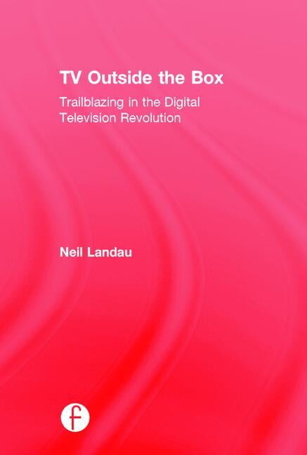 Natpe Presents: TV Outside the Box: Trailblazing in the Digital Television Revolution (Hardcover)
