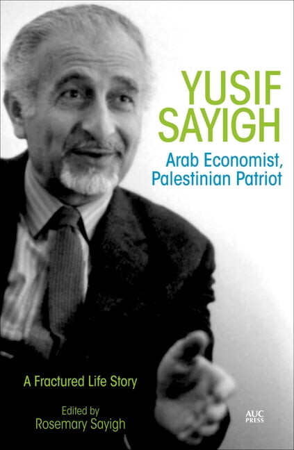 Yusif Sayigh: Arab Economist and Palestinian Patriot: A Fractured Life Story, (Hardcover)