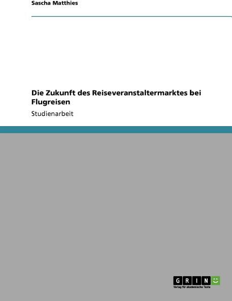 Die Zukunft des Reiseveranstaltermarktes bei Flugreisen (Paperback)