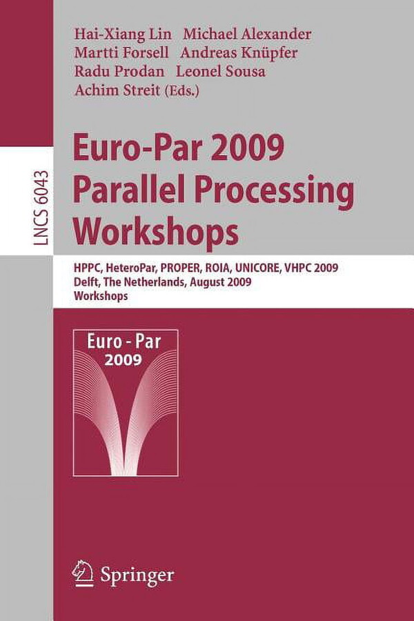 Euro-Par 2009, Parallel Processing - Workshops: Hppc, Heteropar, Proper, Roia, Unicore, Vhpc, Delft, the Netherlands, August 25-28, 2009, Workshops (Paperback)
