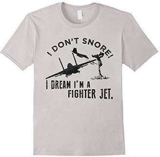 I Don't Snore I Dream I'm A Fighter Jet T-Shirt