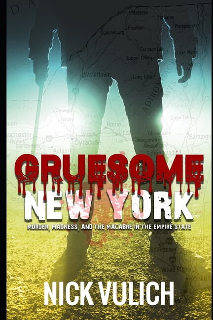 Gruesome: Gruesome New York: Murder, Madness, and the Macabre in the Empire State (Paperback)