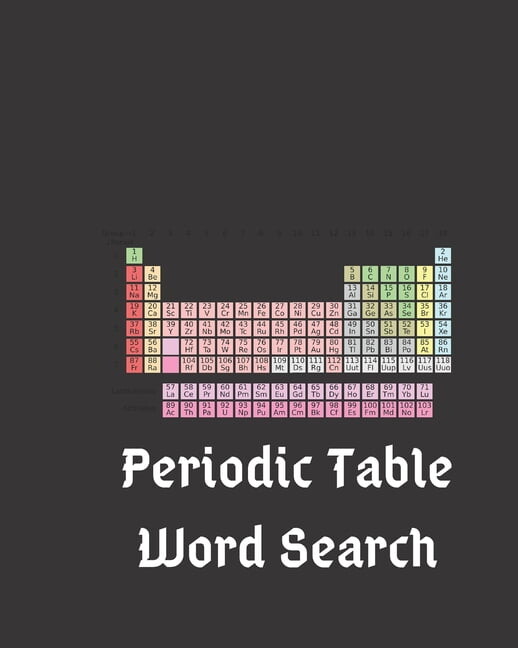 Periodic Table Word Search: Find All The Elements Of The Periodic Table And Then Some - 100 Puzzles With Solutions (Paperback)