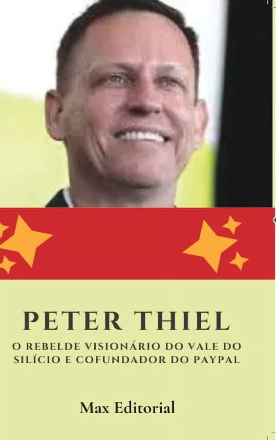 Peter Thiel: O Rebelde Visionário do Vale do Silício e Cofundador do Paypal, (Hardcover)